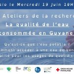 Atelier de la recherche #8 sur la Qualité de l’eau consommée en Guyane