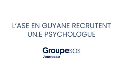 Le Pôle ASE Guyane (Groupe SOS Jeunesse) recrute un.e psychologue !