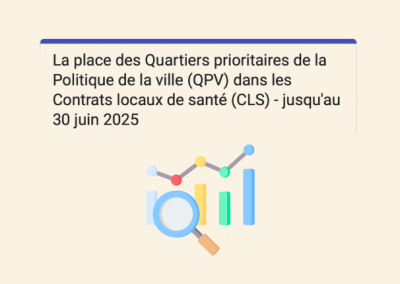 Enquête – La place des Quartiers Prioritaires de la Politique de la Ville (QPV) dans les Contrats Locaux de Santé (CLS)