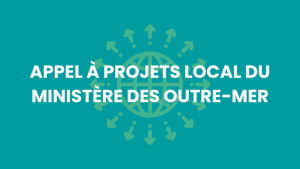Appel à projets local du ministère des Outre-Mer