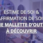 Estime de soi & affirmation de soi : une mallette d’outils à découvrir