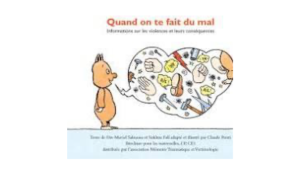 Quand on te fait du mal. Information sur les violences et leurs conséquences