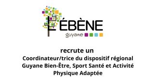 ÉBÈNE recrute : Coordinateur/trice du dispositif régional Guyane Bien-Être, Sport Santé et Activité Physique Adaptée