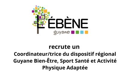 ÉBÈNE recrute : Coordinateur/trice du dispositif régional Guyane Bien-Être, Sport Santé et Activité Physique Adaptée