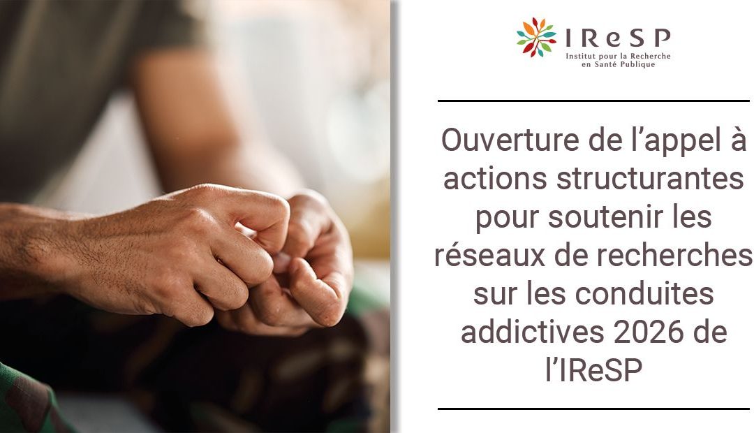 Appel à actions structurantes pour soutenir les réseaux de recherches sur les conduites addictives 2026 de l’IReSP