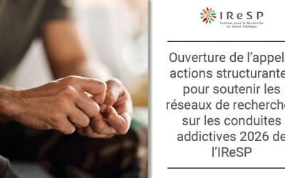 Appel à actions structurantes pour soutenir les réseaux de recherches sur les conduites addictives 2026 de l’IReSP