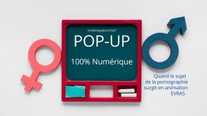 Pop-Up : quand le sujet de la pornographie surgit en animation EVRAS – NUMERIQUE