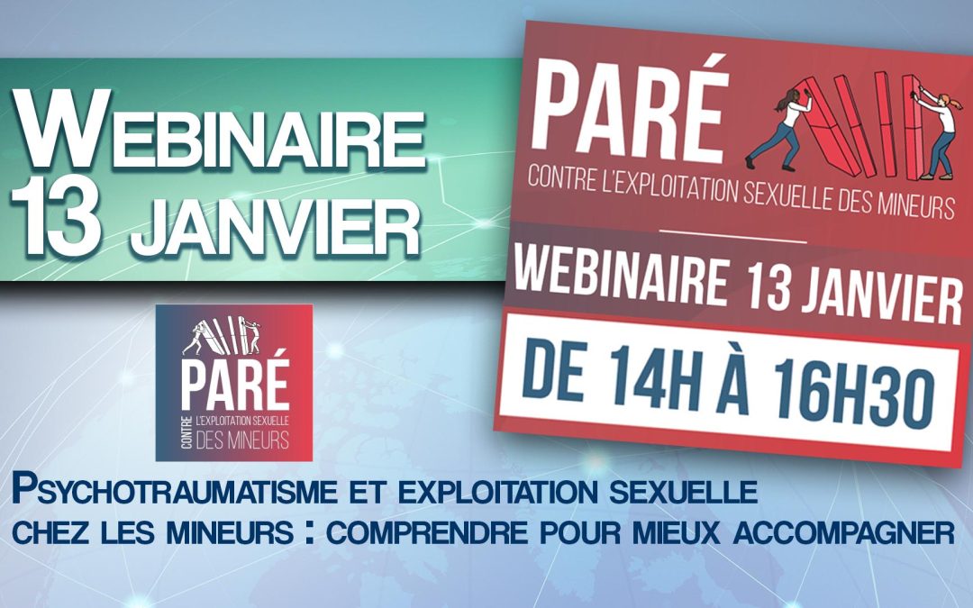 WEBINAIRE 13 janv : PSYCHOTRAUMATISME & EXPLOITATION SEXUELLE   CHEZ LES JEUNES :   COMPRENDRE POUR MIEUX ACCOMPAGNER