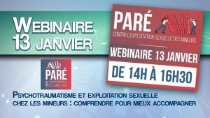 WEBINAIRE 13 janv : PSYCHOTRAUMATISME & EXPLOITATION SEXUELLE   CHEZ LES JEUNES :   COMPRENDRE POUR MIEUX ACCOMPAGNER