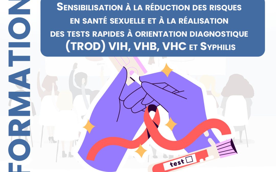 Sensibilisation à la réduction des risques en santé sexuelle et à la réalisation des tests rapides à orientation diagnostique (TROD) VIH, VHB, VHC et Syphilis