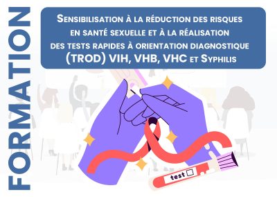 Sensibilisation à la réduction des risques en santé sexuelle et à la réalisation des tests rapides à orientation diagnostique (TROD) VIH, VHB, VHC et Syphilis