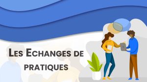 Les Echanges de pratiques