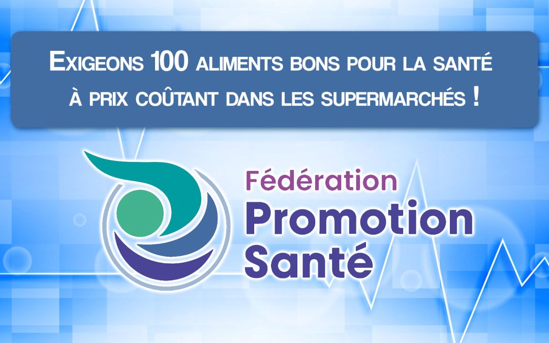 Exigeons 100 aliments bons pour la santé à prix coûtant dans les supermarchés !