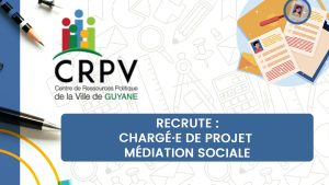 CRPV de Guyane recrute : Chargé·e de projet Médiation sociale à Saint-Laurent du Maroni