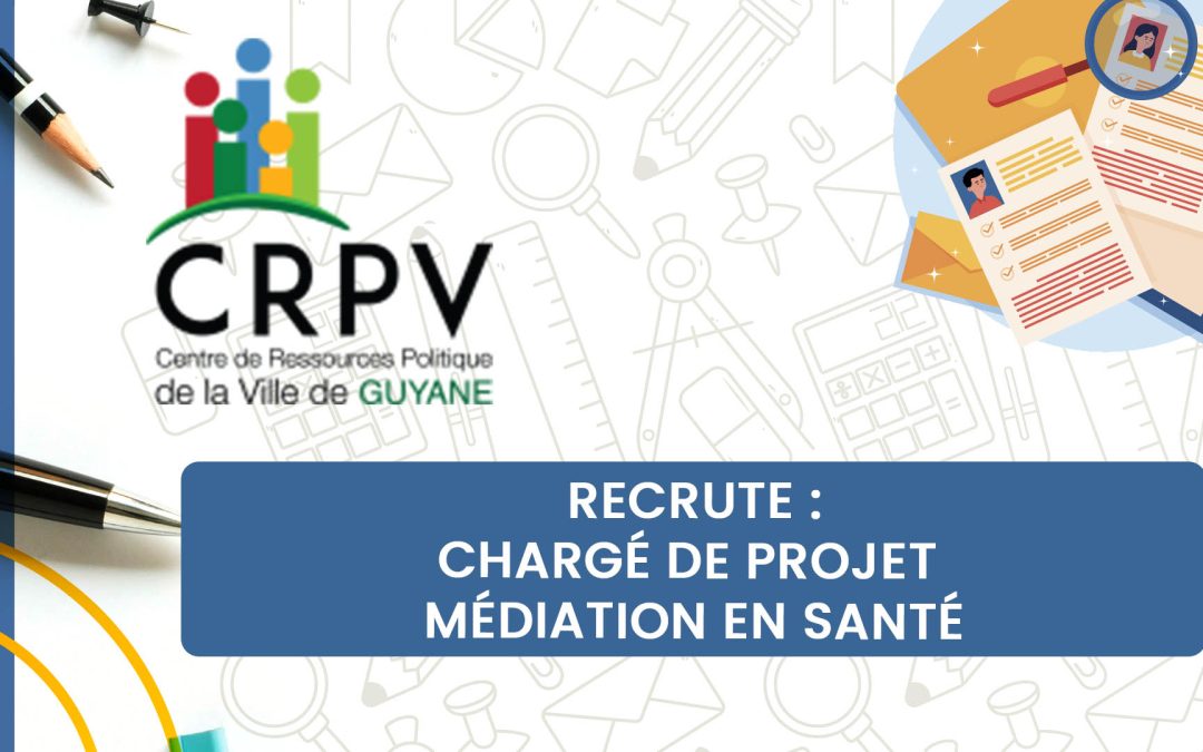 CRPV de Guyane recrute un·e Chargé·e de projet Médiation en santé à Saint-Laurent du Maroni