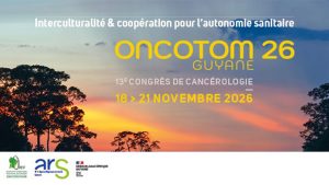 Communiqué : Tenue du 13e Congrès de Cancérologie ONCOTOM 26 en Guyane