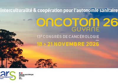 Communiqué : Tenue du 13e Congrès de Cancérologie ONCOTOM 26 en Guyane
