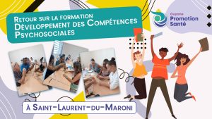 Retour sur la formation Développement des Compétences psychosociales à Saint-Laurent-du-Maroni. 