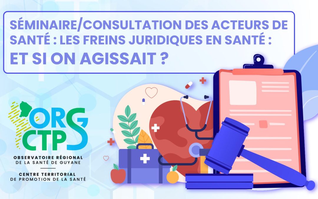 Séminaire/Consultation des acteurs de santé : les freins juridiques en santé : et si on agissait ?