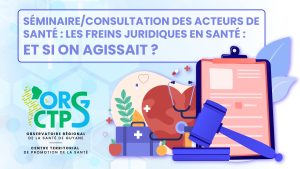 Séminaire/Consultation des acteurs de santé : les freins juridiques en santé : et si on agissait ?