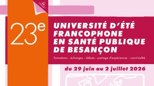 23ème Université d’été francophone en santé publique de Besançon : un rendez-vous renouvelé pour les acteurs et actrices du secteur