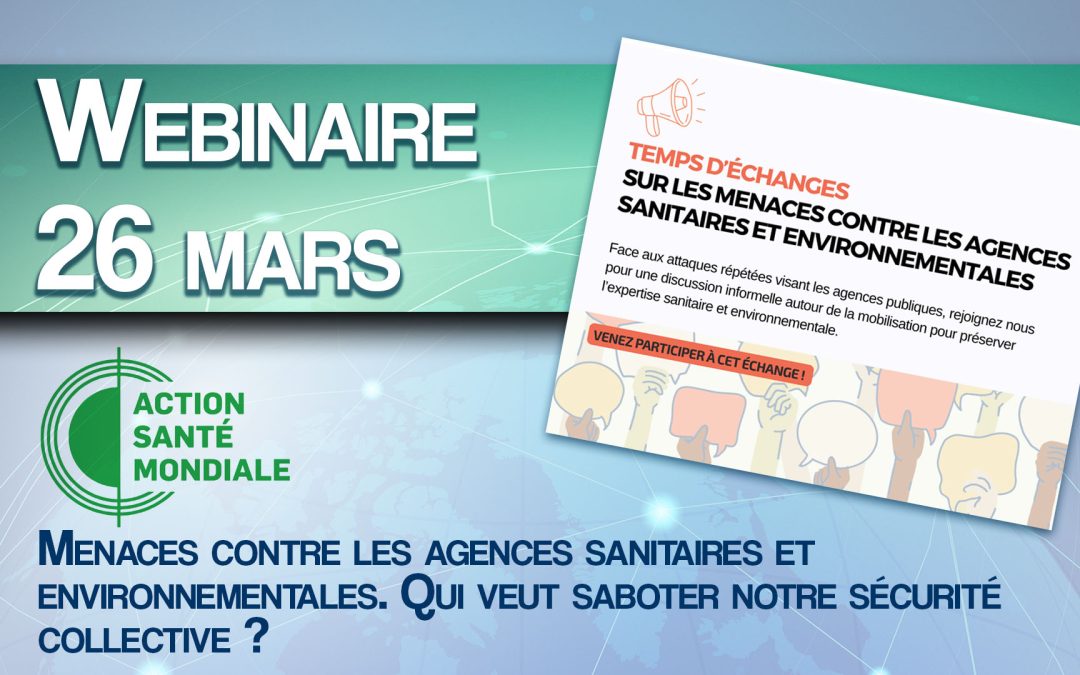 Webinaire : Menaces contre les agences sanitaires et environnementales. Qui veut saboter notre sécurité collective ?