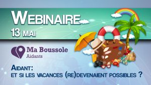 Webinaire – Aidant : et si les vacances (re)devenaient possibles ?