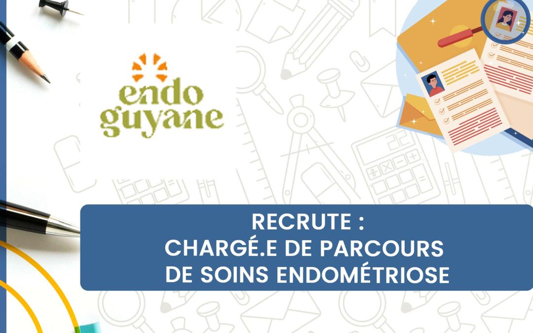 EndoGuyane recrute : Chargé.e de Parcours de soins Endométriose
