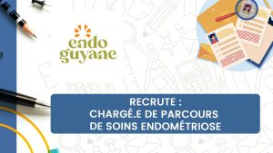 EndoGuyane recrute : Chargé.e de Parcours de soins Endométriose