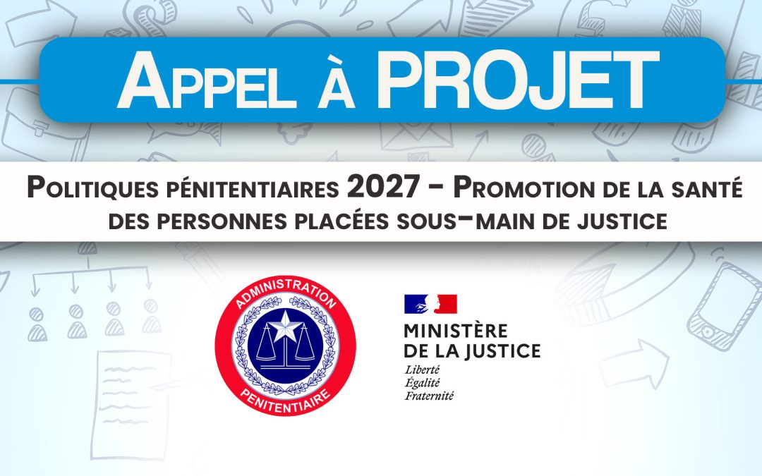 Appel à projets: Politiques pénitentiaires 2027 – Promotion de la santé des personnes placées sous-main de justice