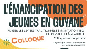 [Colloque] L’émancipation des jeunes en Guyane : penser les leviers traditionnels & institutionnels du passage à l’âge adulte
