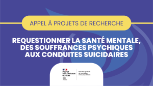 Appel à projets de recherche : requestionner la santé mentale, des souffrances psychiques aux conduites suicidaires