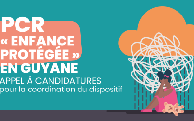 PCR « Enfance protégée » en Guyane : appel à candidatures pour la coordination du dispositif